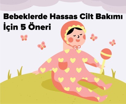Bebekler İçin Doğru Cilt Bakımı Nasıl Olmalı? Bebeklerde Hassas Cilt Bakımdaki Önemli Noktalar Nelerdir?
